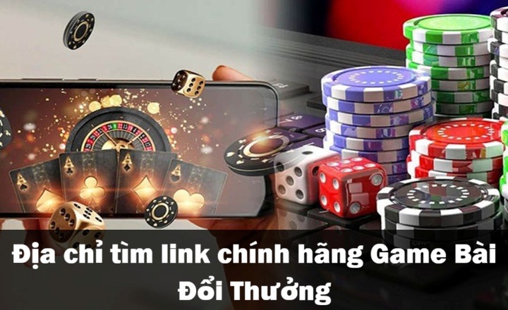 Tìm link chính hãng Game Bài Đổi Thưởng ở đâu? 